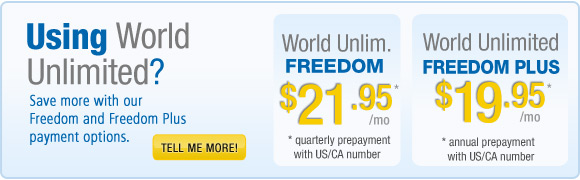Using World Unlimited?  Save even more with our Freedom and Freedom Plus payment options.