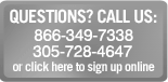 Questions? Call Us at 866-349-7338 or 305-728-4647